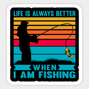 I life is always better when I am fishing vintage retro saying Sticker